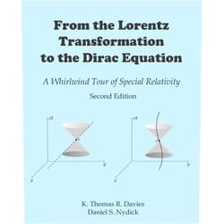 By K Thomas R Davies (Author), Daniel S Nydick (Author) From the Lorentz Transformation to the Dirac Equation: A Whirlwind Tour of Special Relativity