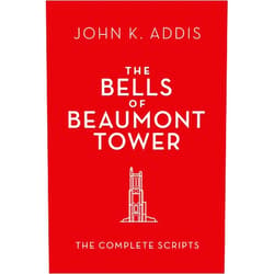 John K. Addis The Bells of Beaumont Tower: The Complete Scripts