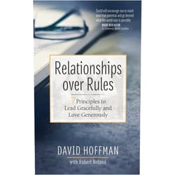 By David Hoffman (Author) Format: Kindle Edition Relationships over Rules: 7 Principles to Lead Gracefully and Love Generously