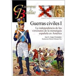 José A. López Fernández,Antonio Carrasco García,Gonzalo Moreno Zamora,Alejandro Vallespín Gómez,Francisco Vela Santiago Guerras Civiles (I): La independencia de los virreinatos de la monarquía española en América