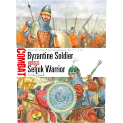 Si Sheppard,Giuseppe Rava Byzantine Soldier vs Seljuk Warrior: Manzikert to Myriokephalon, 1071–1176 (Combat, 84)