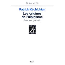 Patrick Kéchichian Les Origines de l'alpinisme. Exercices spirituels (FICTION CIE) (French Edition)