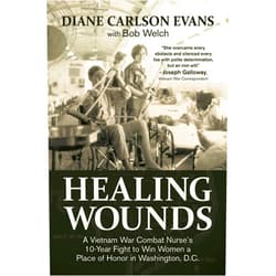 By Diane Carlson Evans (Author), Bob Welch Joseph Galloway (Foreword) & 0 more Healing Wounds: A Vietnam War Combat Nurse's 10-Year Fight to Win Women a Place of Honor in Washington, D.C.