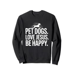 Christian Pet Dog Animal Lover - DressedForDuty Christian Pet Dogs Love Jesus Be Happy Sweatshirt