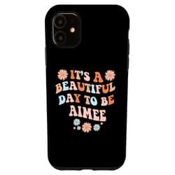 Sarcastic Birthday AIMEE Name Gift Text Joke iPhone 11 AIMEE Personalized Name Beautiful Day AIMEE Birthday Case