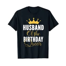 Best Birthday Gifts For Family Members Husband of The Birthday Queen Women Bday Party Gift for Her T-Shirt