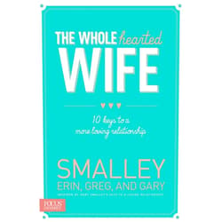 Erin Smalley,Greg Smalley,Gary Smalley The Wholehearted Wife: 10 Keys to a More Loving Relationship