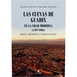 Carlos Javier Garrido García Las Cuevas de Guadix: En la Edad Moderna (1489-1808) (Spanish Edition)