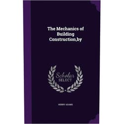By Henry Adams (Author) The Mechanics of Building Construction, by