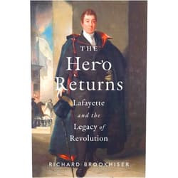 By Richard Brookhiser (Author) The Hero Returns: Lafayette and the Legacy of Revolution