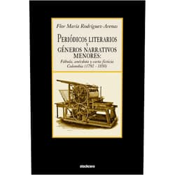 Spanish Edition by Flor Maria Rodriguez-Arenas (Author) Periodicos Literarios y Generos Narrativos Menores: Fabula, Anecdota y Carta Ficticia Colombia (1792- 1850) (Spanish Edition)