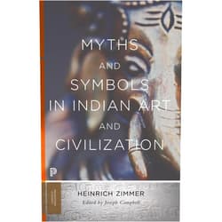 Heinrich Zimmer Myths and Symbols in Indian Art and Civilization (Princeton Classics)