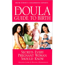 Ananda Lowe,Rachel Zimmerman The Doula Guide to Birth: Secrets Every Pregnant Woman Should Know