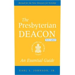 Earl S. Johnson The Presbyterian Deacon, Updated Edition: An Essential Guide, Revised for the New Form of Government