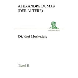 Alexandre Dumas (Der Ltere) Die Drei Musketiere - Band II (German Edition)