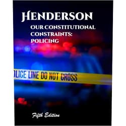 Stephen E Henderson Our Constitutional Constraints: Policing (Henderson's Criminal Law and Procedure)