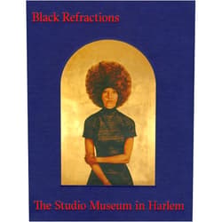 Connie H. Choi,Thelma Golden,Kellie Jones,Pauline Willis Black Refractions: Highlights from The Studio Museum in Harlem