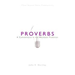 John E. Hartley NBBC, Proverbs: A Commentary in the Wesleyan Tradition (New Beacon Bible Commentary)