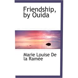 By Marie Louise De La Ramee (Author) Friendship, by Ouida