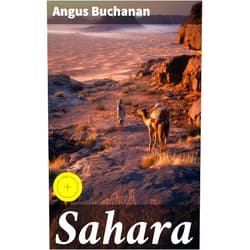 Angus Buchanan,Good Press,Ariana Howard Sahara: Enriched edition. A Tale of Endurance, Discovery, and Ancient Mysteries in the Harsh Sahara Desert