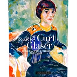 By Anita Haldemann (Editor), Judith Rauser (Editor) The Collector Curt Glaser / Der Sammler Curt Glaser: From Champion of Modernism to Refugee / Vom Verfechter der Moderne zum Verfolgten