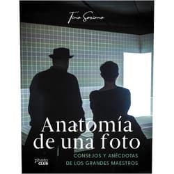 Tino Soriano Anatomía de una foto: Consejos y anécdotas de los grandes maestros