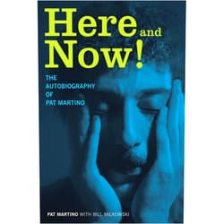 Pat Martino,Bill Milkowski Here and Now!: The Autobiography of Pat Martino