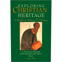 C. Douglas Weaver,Rady Roldán-Figueroa Exploring Christian Heritage: A Reader in History and Theology