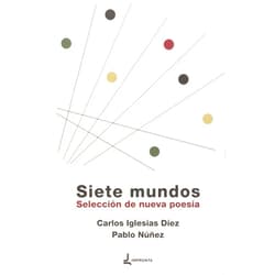 Spanish Edition by Carlos Iglesias Díez (Author, Contributor), Núñez Díaz Pablo (Author, Epilogue), Laura Casielles (Author), Alba González Sanz (Author), Rodrigo Olay (Author), Diego Álvarez Miguel (Author), Sara Torres (Author), Raquel Fernández Menéndez (Author), Xaime Martínez (Author) & 6 more Siete mundos: Selección de nueva poesía (Spanish Edition)