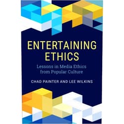 Chad Painter,Lee Wilkins Entertaining Ethics: Lessons in Media Ethics from Popular Culture