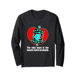 The Only Hope Is The Sweet Relief Of Death. Apparel Long Sleeve T-Shirt