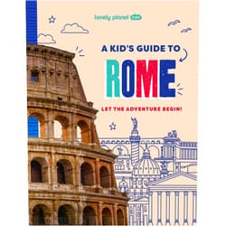 Alexa Ward Lonely Planet Kids A Kid's Guide to Rome: Unlock the Magic of Travel | Discover Secret & Surprising Places | Packed with Amazing Facts, Top Spots & Vibrant Photography