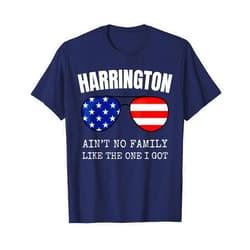 Harrington Family Funny Family Quotes Reunion Harrington Family Reunion Ain't No Family Like The One I Got T-Shirt