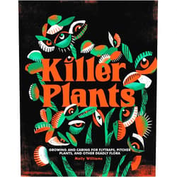 By Molly Williams (Author) Killer Plants: Growing and Caring for Flytraps, Pitcher Plants, and Other Deadly Flora