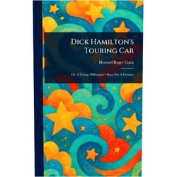 By Howard Roger Garis (Author) Dick Hamilton's Touring Car