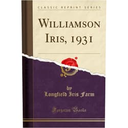 By Longfield Iris Farm (Author) Williamson Iris, 1931 (Classic Reprint)
