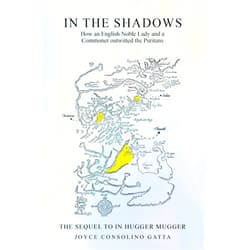 Joyce Consolino Gatta In the Shadows: How an English noble lady and a commoner Outwitted the Puritans