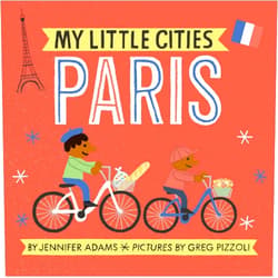 Jennifer Adams,Greg Pizzoli My Little Cities: Paris: (Board Books for Toddlers, Travel Books for Kids, City Children's Books)