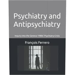 By François Ferrero (Author), Norman Sartorius (Author), Hanfried Helmchen (Author), Eugenio Aguglia (Author), Hector Warnes (Author), Barry Blackwell (Author), Luc Ciompi (Author), Edward Shorter (Author), Thomas J Craig (Author), Carlos A. Morra (Author) & 6 more Psychiatry and Antipsychiatry: Inquiry into the Geneva 1980s’ Psychiatry Crisis