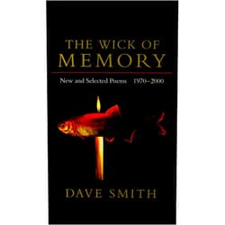 Dave Smith The Wick of Memory: New and Selected Poems, 1970-2000