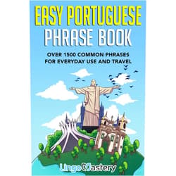 By Lingo Mastery (Author) Easy Portuguese Phrase Book: Over 1500 Common Phrases For Everyday Use And Travel
