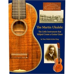 John King,Tom Walsh The Martin Ukulele: The Little Instrument That Helped Create a Guitar Giant