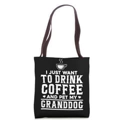 Coffee Women Apparel Granddog Dad Mom Dog Gift I Just Want to Drink Coffee and Pet my Granddog - Queen Dog Tote Bag