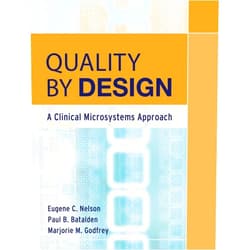 By Eugene C. Nelson (Editor), Paul B. Batalden (Editor), Marjorie M. Godfrey (Editor) & 0 more Quality By Design: A Clinical Microsystems Approach
