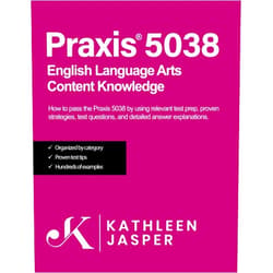 Kathleen Jasper Ed.D. Praxis® 5038 English Language Arts Content Knowledge: How to pass the Praxis® 5038 by using NavaED test prep, study guide, proven strategies, practice test questions, and detailed answer explanations.