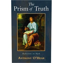 Anthony O'Hear The Prism of Truth: Reflections on Myth