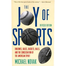 Michael Novak former U.S. Ambassador to the U.N. Human Rights Commission 1994 Templeton Joy of Sports, Revised: Endzones, Bases, Baskets, Balls, and the Consecration of the American Spirit