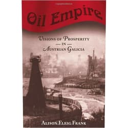 Alison Fleig Frank Oil Empire: Visions of Prosperity in Austrian Galicia (Harvard Historical Studies)