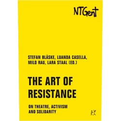 Colette Braeckman,Maria Lucia Cruz Correia,Aminata Demba,Douglas Estevam da Silva,Heleen Debeuckelaere,Beatrice Delvaux,Ulrike Guerot,Dalilla Hermans,Prince Kihangi,Daniel Lima,Robert Menasse,Ogutu Muraya,Yoonis Osman Nuur,Brunilda Pali,Hendrik Schoukens,Yvan Sagnet,Daniel Fagus Kairoz,Marc-Antoine Vumilia,Harald Welzer,Veridiana Zurita,Milo Rau,Stefan Bläske,Lara Staal,Luanda Casella The Art of Resistance: On Theatre, Activism and Solidarity (Golden Books Book 4)