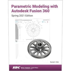 By Randy H. Shih (Author) Parametric Modeling with Autodesk Fusion 360: Spring 2021 Edition